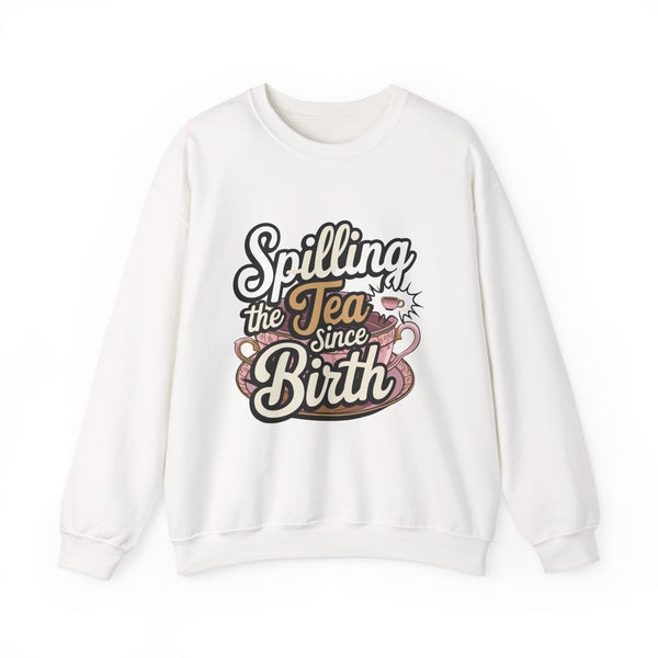 Spilling the Tea Since Birth” Sweatshirt – Funny Unisex Crewneck Pullover for Gossip Queens, Drama Lovers & Sassy Souls