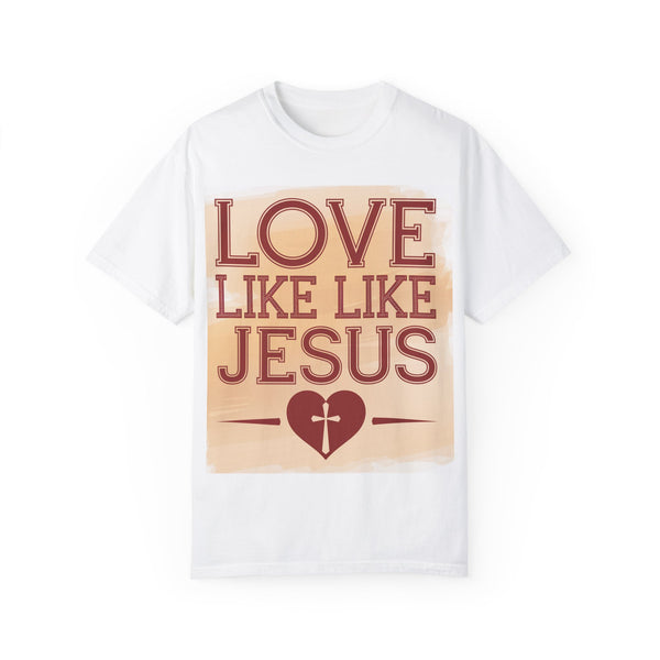 Love Like Jesus Unisex Garment-Dyed T-Shirt