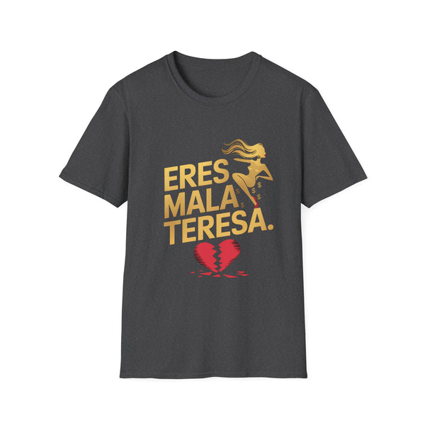 Eres Mala Teresa Unisex T-Shirt - Bold Fun Design for Casual Wear